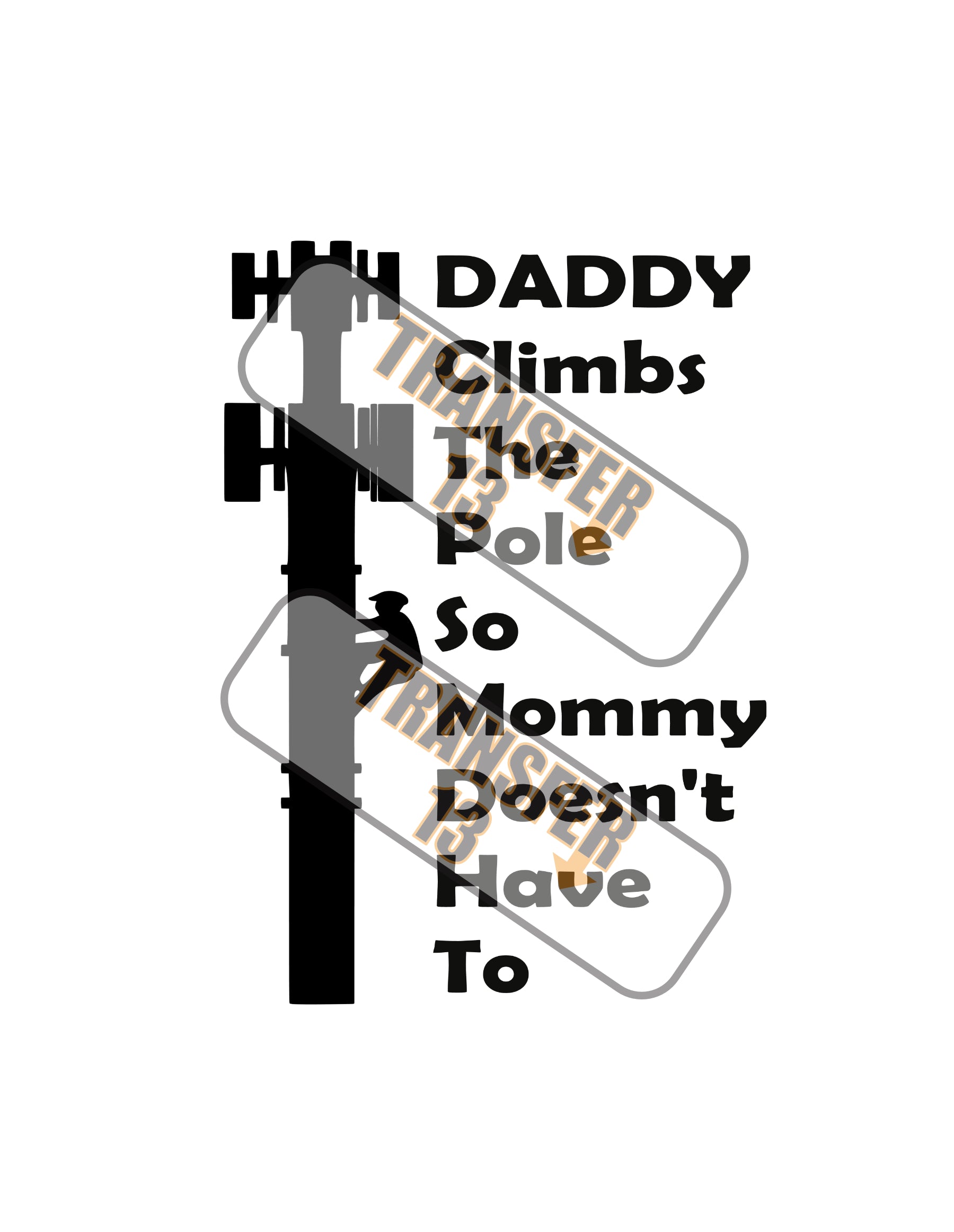 Daddy Climbs The Pole So Mommy Doesn't Have To Digital Download Only Great for Sublimation or Vinyl